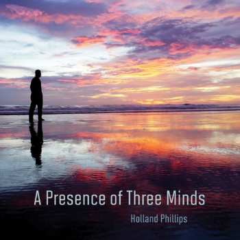 Album Holland Phillips: A Presence Of Three Minds