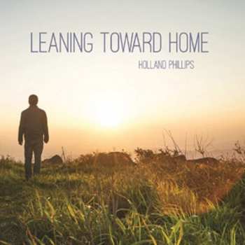 Album Holland Phillips: Leaning Toward Home