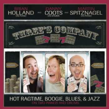 Album Holland,brian / Spitznagel,martin: Three's Company: Hot Ragtime Boogie Blues & Jazz