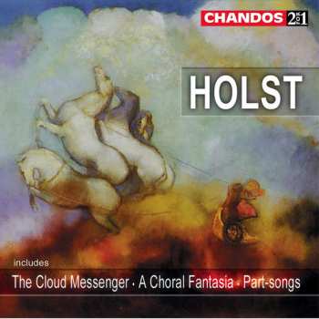 Album Gustav Holst: The Cloud Messenger • A Choral Fantasia • Part-songs
