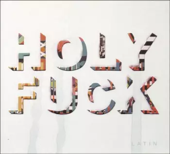 Holy Fuck: Latin