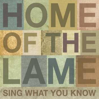 Album Home Of The Lame: Sing What You Know