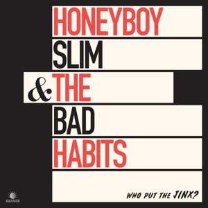 Album Honeyboy Slim & The Bad Habits: Who Put The Jinx? 