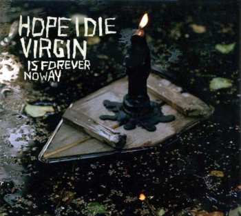 CD Hope I Die Virgin: Is Forever No Way 459768