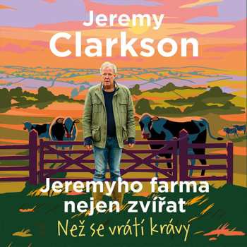 Horák Zbyšek: Clarkson: Jeremyho Farma Nejen Zvířat. Než Se Vrátí Krávy