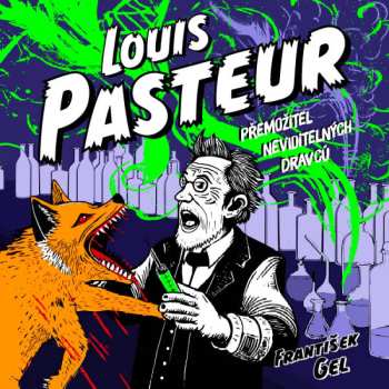 Album Horák Zbyšek: Gel: Louis Pasteur. Přemožitel Neviditelných Dravců