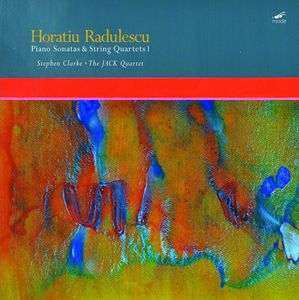 Horatiu Radulescu: Piano Sonatas & String Quartets 1