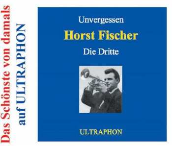 Horst Fischer: Unvergessen - Die Dritte