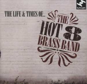 Hot 8 Brass Band: The Life & Times Of...