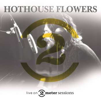 CD Hothouse Flowers: Live On 2 Meter Sessions