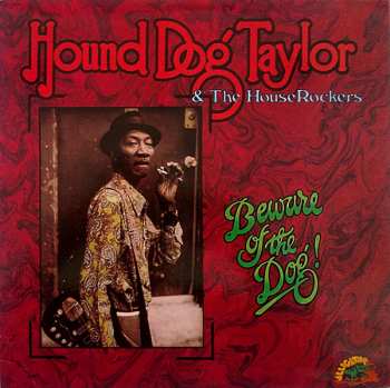 Album Hound Dog Taylor & The House Rockers: Beware Of The Dog!