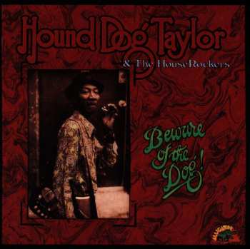 CD Hound Dog Taylor & The House Rockers: Beware Of The Dog! 441251