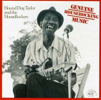 Hound Dog Taylor & The House Rockers: Genuine Houserocking Music