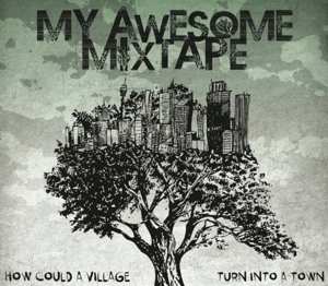 My Awesome Mixtape: How Could A Village Turn Into A Town