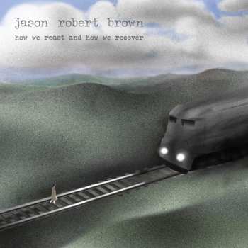 Album Jason Robert Brown: How We React And How We Recover