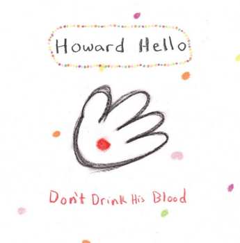 Album Howard Hello: Don't Drink His Blood