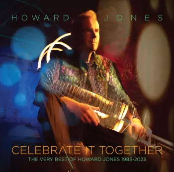 Howard Jones: Celebrate It Together: The Very Best of Howard Jones 1983-2023