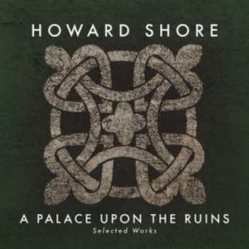 Album Howard Shore:  A Palace Upon The Ruins (Selected Works)