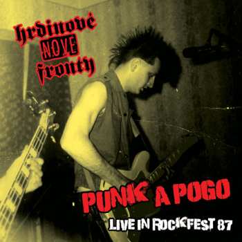 Album Hrdinové Nové Fronty: Punk A Pogo, Live In Rockfest 87