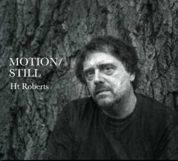 CD HT Roberts: Motion/Still