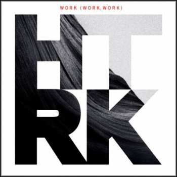 Album HTRK: Work (Work, Work)