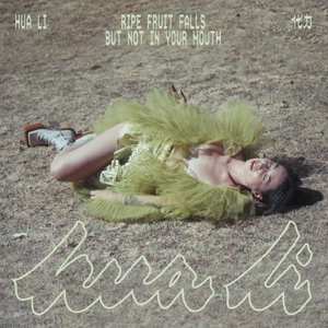Album Hua Li: Ripe Fruit Falls But Not In Your Mouth
