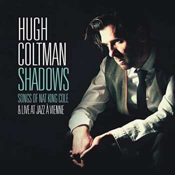 Album Hugh Coltman: Shadows Songs Of Nat King Cole & Live At Jazz A Vienne