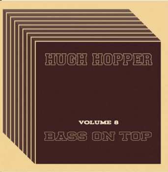 Hugh Hopper: Bass On Top (Volume 8)