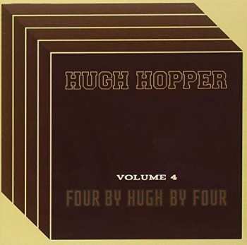 Album Hugh Hopper: Four By Hugh By Four (Volume 4)