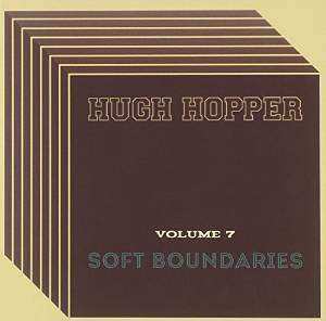 Album Hugh Hopper: Soft Boundaries (Volume 7)