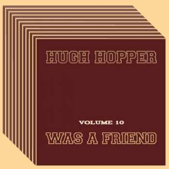 Album Hugh Hopper: Was A Friend (Volume 10)