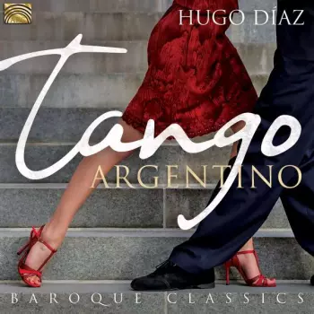 Hugo Díaz: Tango Argentino / Baroque Classics