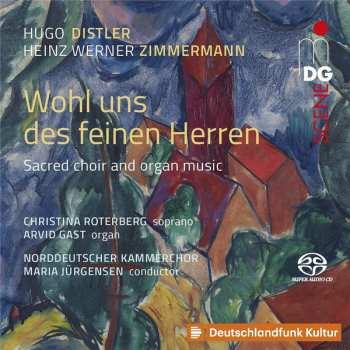 Hugo Distler: Wohl Uns Des Feinen Herren: Sacred Choir And Organ Music