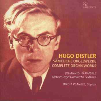 Hugo Distler: Sämtliche Orgelwerke