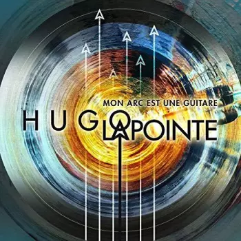 Hugo Lapointe: Mon Arc Est Une Guitare