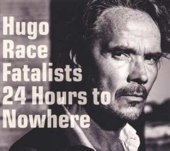 CD Hugo Race & Fatalists: 24 Hours To Nowhere DIGI 404347