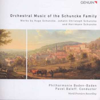 Hugo Schuncke: Orchestral Music Of The Schuncke Family