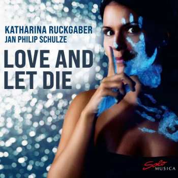 Hugo Wolf: Katharina Ruckgaber - Love And Let Die