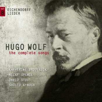 Hugo Wolf: The Complete Songs Vol. 8: Eichendorff Lieder