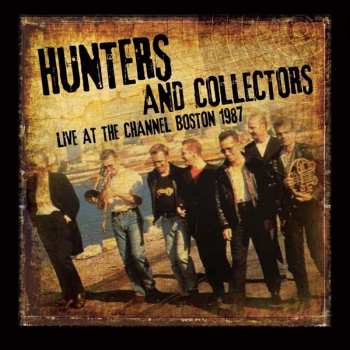 Album Hunters And Collectors: Live At The Channel Boston 1987