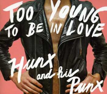 CD Hunx And His Punx: Too Young To Be In Love 396605