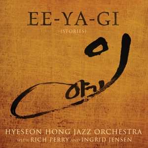Album Hyeseon Hong Jazz Orchestra: Ee-Ya-Gi [Stories]