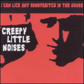 Album I Can Lick Any Sonofabitch In The House: Creepy Little Noises