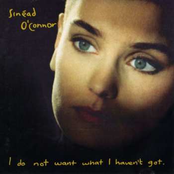 CD Sinéad O'Connor: I Do Not Want What I Haven't Got 469985
