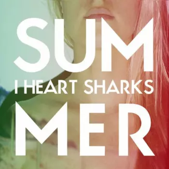 I Heart Sharks: Summer