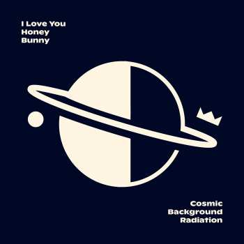 Album I Love You Honey Bunny: Cosmic Background Radiation