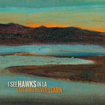 Album I See Hawks In L.A.: Live And Never Learn