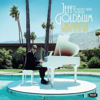 Album Jeff Goldblum: I Shouldn't Be Telling You This