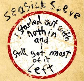 CD Seasick Steve: I Started Out With Nothin And I Still Got Most Of It Left