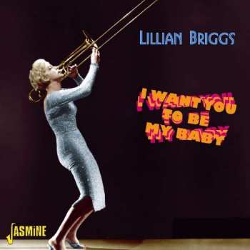 CD Lillian Briggs: I Want You To Be My Baby 470799